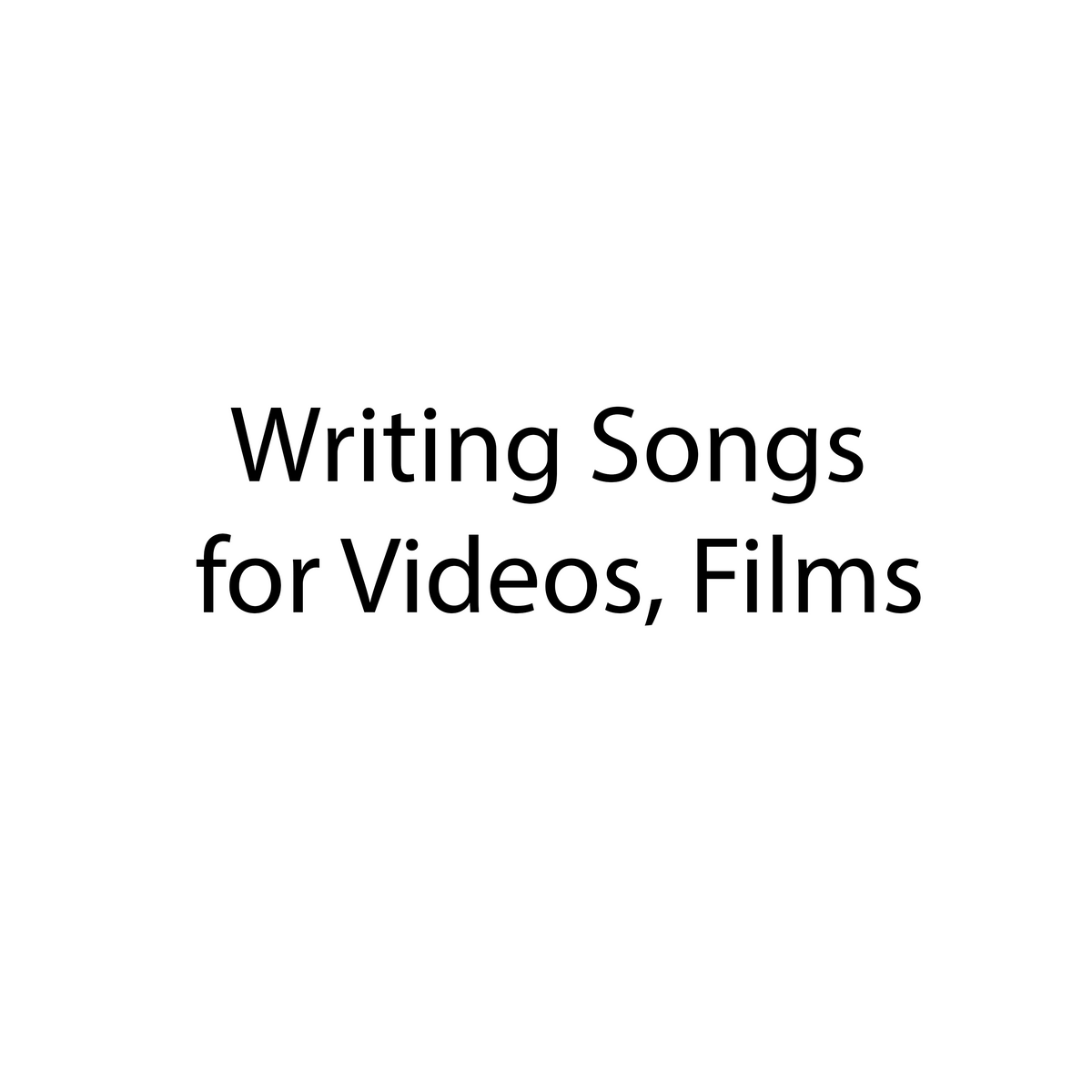Writing songs for videos, films