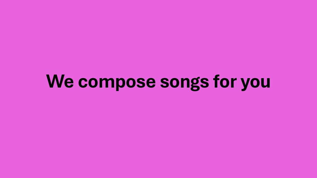 We will compose songs for you