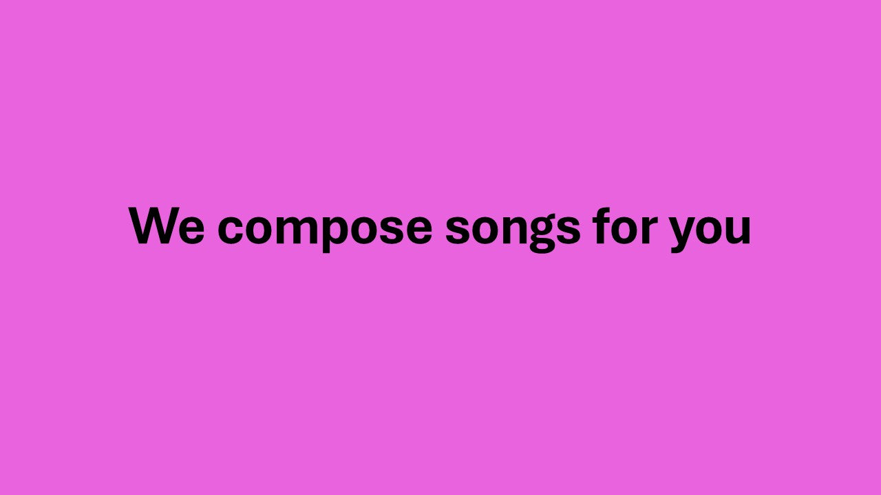 We will compose songs for you